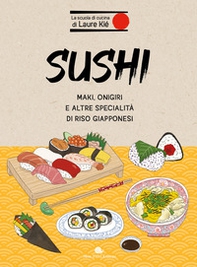 Sushi. Maki, onigiri e altre specialità di riso giapponesi - Librerie.coop