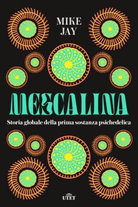 Mescalina. Storia globale della prima sostanza psichedelica - Librerie.coop