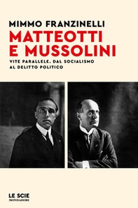 Matteotti e Mussolini. Vite parallele. Dal socialismo al delitto politico - Librerie.coop