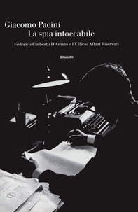 La spia intoccabile. Federico Umberto D'Amato e l'Ufficio Affari Riservati - Librerie.coop
