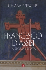 Francesco d'Assisi. La storia negata - Librerie.coop