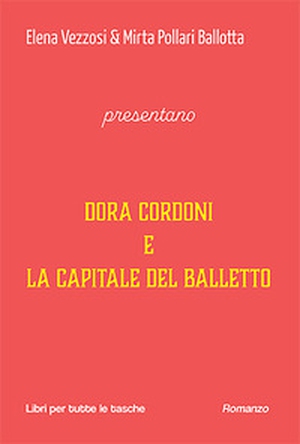 Dora Cordoni e la capitale del balletto - Librerie.coop