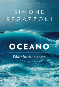 Oceano. Filosofia del pianeta - Librerie.coop