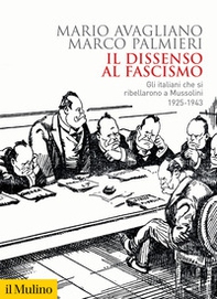 Il dissenso al fascismo. Gli italiani che si ribellarono a Mussolini (1925-1943) - Librerie.coop