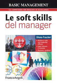 Le soft skills del manager. Mettere in atto una leadership efficace. Saper ottenere il consenso. Risolvere i problemi - Librerie.coop