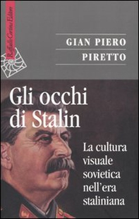Gli occhi di Stalin. La cultura visuale sovietica nell'era staliniana - Librerie.coop