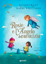 Rosie e l'angelo dell'amicizia. My angels - Librerie.coop