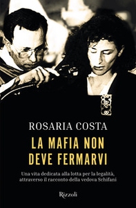 La mafia non deve fermarvi. Una vita dedicata alla lotta per la legalità, attraverso il racconto della vedova Schifani - Librerie.coop