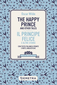 The happy prince and other tales-Il principe felice e altre storie. Testo italiano a fronte - Librerie.coop