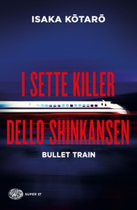 I sette killer dello Shinkansen. Bullet train - Librerie.coop