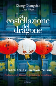 La costellazione del dragone. I segreti delle Chinatown italiane - Librerie.coop