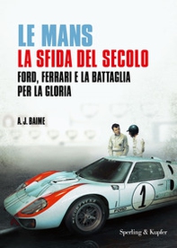 Le Mans. La sfida del secolo. Ford, Ferrari e la battaglia per la gloria - Librerie.coop