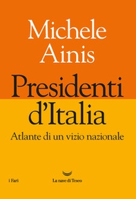 Presidenti d'Italia. Atlante di un vizio nazionale - Librerie.coop