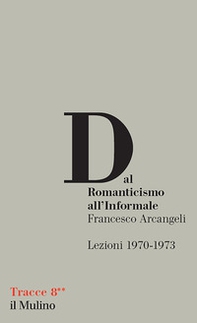 Dal Romanticismo all'Informale. Lezioni 1970-1973 - Librerie.coop