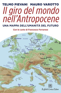 Il giro del mondo nell'Antropocene. Una mappa dell'umanità del futuro - Librerie.coop