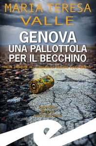 Genova. Una pallottola per il Becchino. Terza indagine del Commissario Damiano Flexi Gerardi - Librerie.coop
