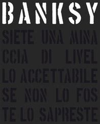 Banksy. Siete una minaccia di livello accettabile - Librerie.coop