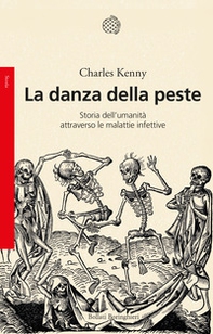 La danza della peste. Storia dell'umanità attraverso le malattie infettive - Librerie.coop