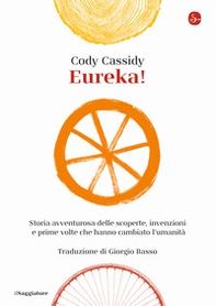Eureka! Storia avventurosa delle scoperte, invenzioni e prime volte che hanno cambiato l'umanità - Librerie.coop