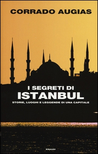 I segreti di Istanbul. Storie, luoghi e leggende di una capitale - Librerie.coop