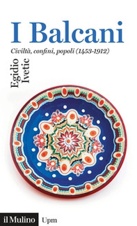 I Balcani. Civiltà confini, popoli (1453-1912) - Librerie.coop