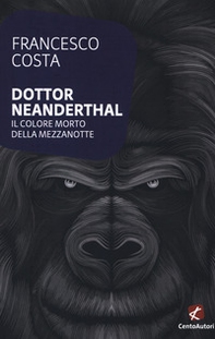 Dottor Neanderthal. Il colore morto della mezzanotte - Librerie.coop