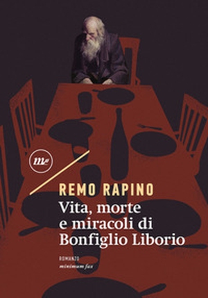 Vita, morte e miracoli di Bonfiglio Liborio - Librerie.coop
