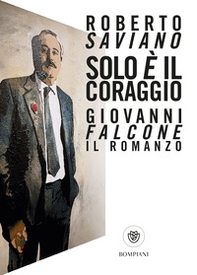 Solo è il coraggio. Giovanni Falcone, il romanzo - Librerie.coop