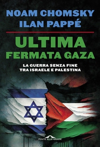 Ultima fermata Gaza. La guerra senza fine tra Israele e Palestina - Librerie.coop