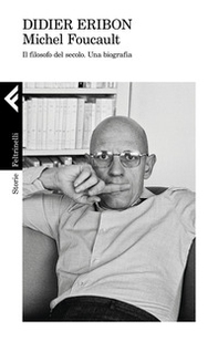 Michel Foucault. Il filosofo del secolo. Una biografia - Librerie.coop