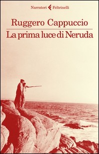 La prima luce di Neruda - Librerie.coop