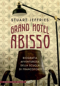 Grand Hotel Abisso. Biografia avventurosa della scuola di Francoforte - Librerie.coop