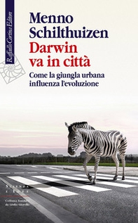 Darwin va in città. Come la giungla urbana influenza l'evoluzione - Librerie.coop