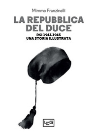 La Repubblica del Duce. RSI 1943-1945. Una storia illustrata - Librerie.coop