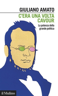 C'era una volta Cavour. La potenza della grande politica - Librerie.coop