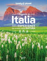 Viaggiare in Italia. 365 esperienze da vivere nella natura - Librerie.coop