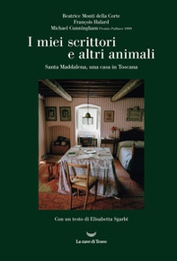 I miei scrittori e altri animali. Santa Maddalena, una casa in Toscana - Librerie.coop