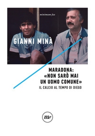 Maradona: «Non sarò mai un uomo comune». Il calcio al tempo di Diego - Librerie.coop