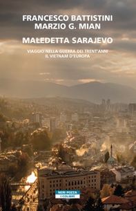 Maledetta Sarajevo. Viaggio nella guerra dei trent'anni. Il Vietnam d'Europa - Librerie.coop