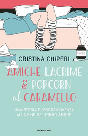 Amiche, lacrime & popcorn al caramello. Una storia di sopravvivenza alla fine del primo amore - Librerie.coop