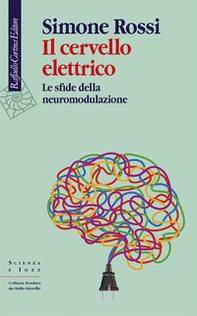 Il cervello elettrico. Le sfide della neuromodulazione - Librerie.coop