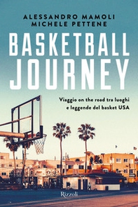 Basketball journey. Viaggio on the road tra luoghi e leggende del basket USA - Librerie.coop