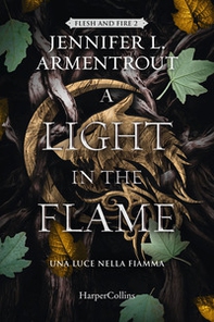 A light in the flame. Una luce nella fiamma. Flesh and Fire - Vol. 2 - Librerie.coop