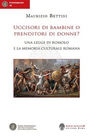 Uccisori di bambine o prenditori di donne? Una legge di Romolo e la memoria culturale romana - Librerie.coop
