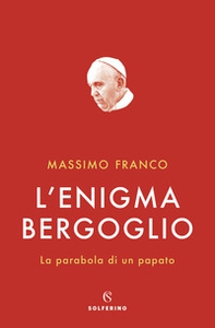 L'enigma Bergoglio. La parabola di un papato - Librerie.coop