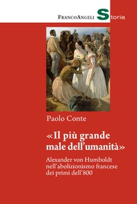 «Il più grande male dell'umanità». Alexander von Humboldt nell'abolizionismo francese dei primi dell'800 - Librerie.coop