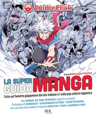 La super guida manga. Tutto sul fumetto giapponese dal sito italiano n. 1 sulla pop culture nipponica - Librerie.coop