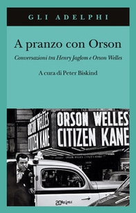 A pranzo con Orson. Conversazioni tra Henry Jaglom e Orson Welles - Librerie.coop