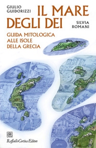 Il mare degli dei. Guida mitologica alle isole della Grecia - Librerie.coop
