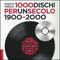 1000 dischi per un secolo. 1900-2000 - Librerie.coop